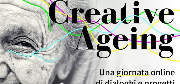 Creative Ageing, una giornata online di dialoghi e progetti su cultura e terza età